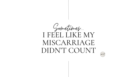Sometimes I Feel Like My Miscarriage Didn't Count